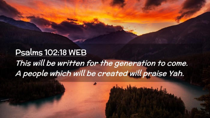 Picture 02 - Psalms 102:18 WEB Desktop Wallpaper - This will be written for the generation to come. - Desktop Bible Verse Wallpaper