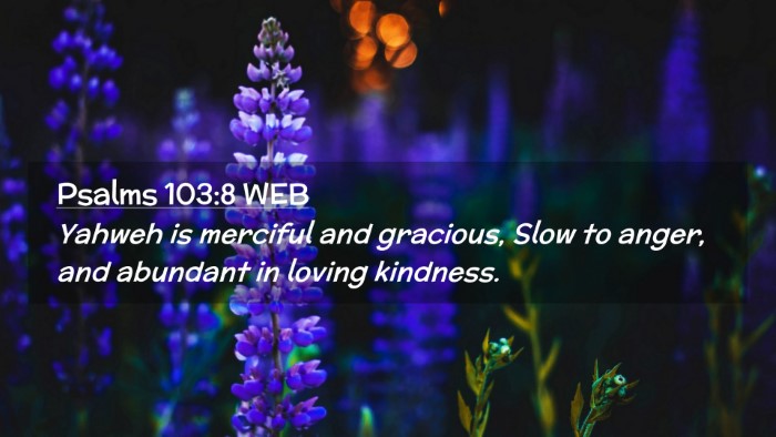 Picture 02 - Psalms 103:8 WEB Desktop Wallpaper - Yahweh is merciful and gracious, Slow to anger, - Desktop Bible Verse Wallpaper