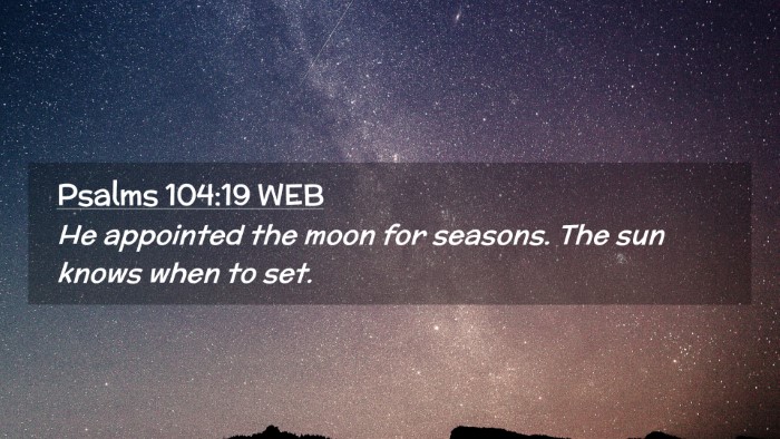 Picture 02 - Psalms 104:19 WEB Desktop Wallpaper - He appointed the moon for seasons. The sun knows - Desktop Bible Verse Wallpaper