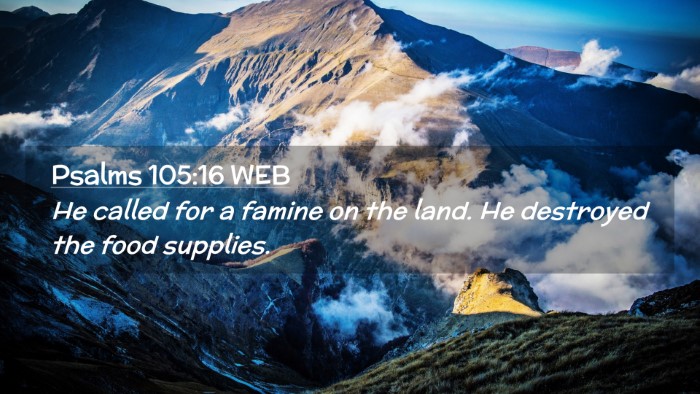 Picture 02 - Psalms 105:16 WEB Desktop Wallpaper - He called for a famine on the land. He destroyed - Desktop Bible Verse Wallpaper