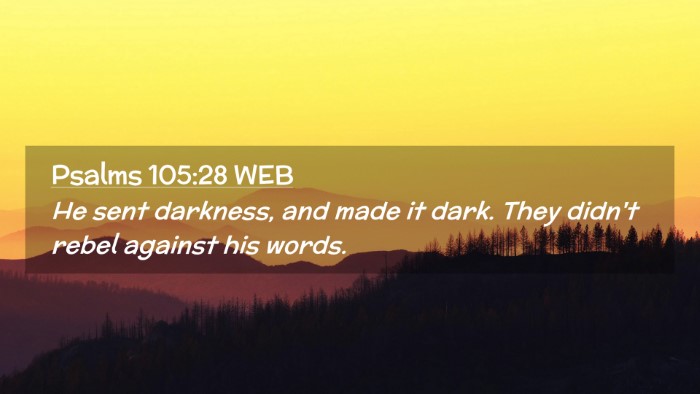 Picture 02 - Psalms 105:28 WEB Desktop Wallpaper - He sent darkness, and made it dark. They didn't - Desktop Bible Verse Wallpaper