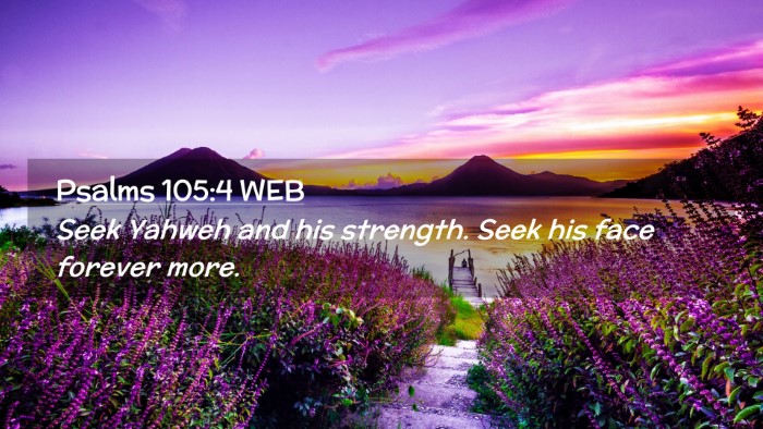 Picture 02 - Psalms 105:4 WEB Desktop Wallpaper - Seek Yahweh and his strength. Seek his face - Desktop Bible Verse Wallpaper