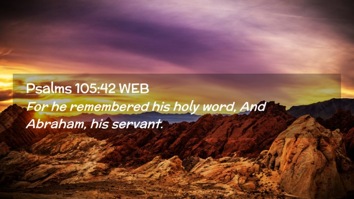 Picture 02 - Psalms 105:42 WEB Desktop Wallpaper - For he remembered his holy word, And Abraham, his - Desktop Bible Verse Wallpaper