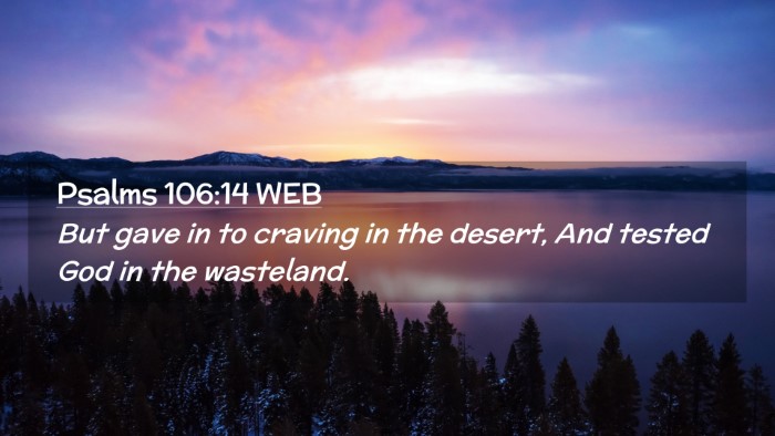 Picture 02 - Psalms 106:14 WEB Desktop Wallpaper - But gave in to craving in the desert, And tested - Desktop Bible Verse Wallpaper
