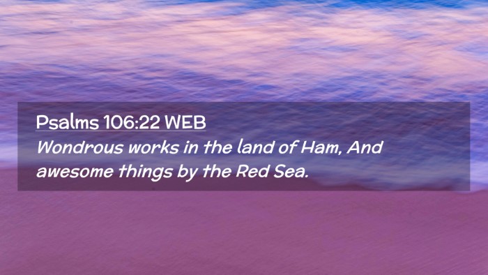 Picture 02 - Psalms 106:22 WEB Desktop Wallpaper - Wondrous works in the land of Ham, And awesome - Desktop Bible Verse Wallpaper
