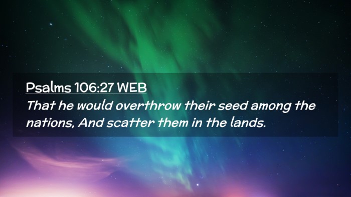 Picture 02 - Psalms 106:27 WEB Desktop Wallpaper - That he would overthrow their seed among the - Desktop Bible Verse Wallpaper
