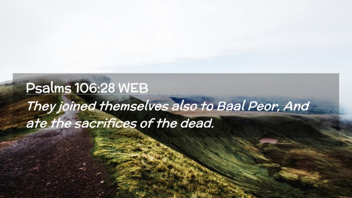 Picture 02 - Psalms 106:28 WEB Desktop Wallpaper - They joined themselves also to Baal Peor, And ate - Desktop Bible Verse Wallpaper