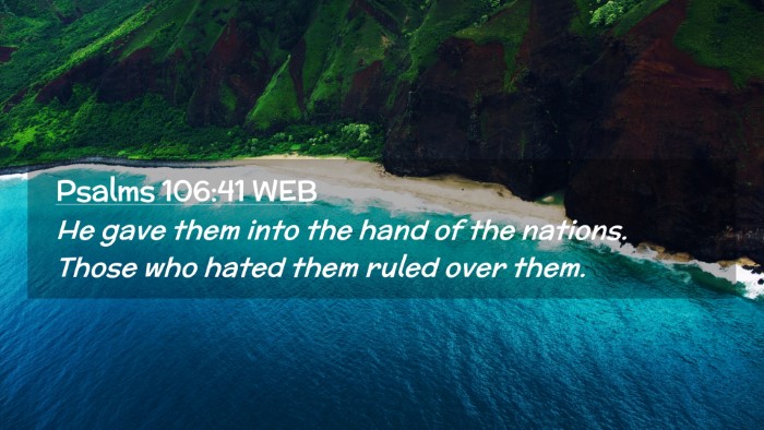 Picture 02 - Psalms 106:41 WEB Desktop Wallpaper - He gave them into the hand of the nations. Those - Desktop Bible Verse Wallpaper