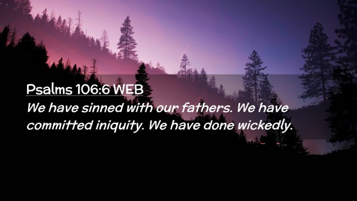 Picture 02 - Psalms 106:6 WEB Desktop Wallpaper - We have sinned with our fathers. We have - Desktop Bible Verse Wallpaper