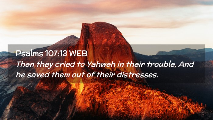 Picture 02 - Psalms 107:13 WEB Desktop Wallpaper - Then they cried to Yahweh in their trouble, And - Desktop Bible Verse Wallpaper
