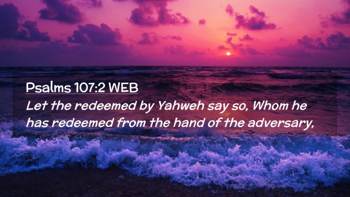 Picture 02 - Psalms 107:2 WEB Desktop Wallpaper - Let the redeemed by Yahweh say so, Whom he has - Desktop Bible Verse Wallpaper