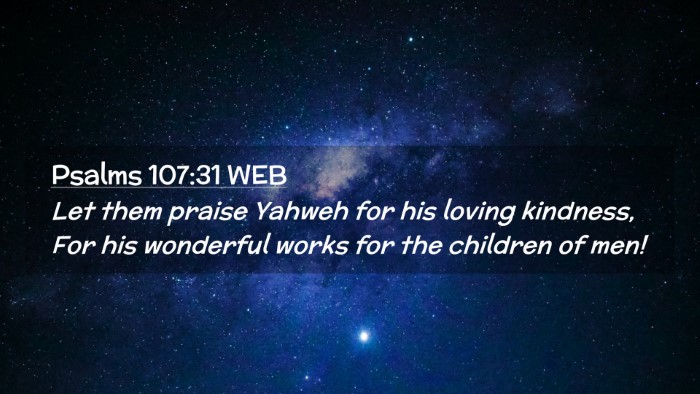Picture 02 - Psalms 107:31 WEB Desktop Wallpaper - Let them praise Yahweh for his loving kindness, - Desktop Bible Verse Wallpaper