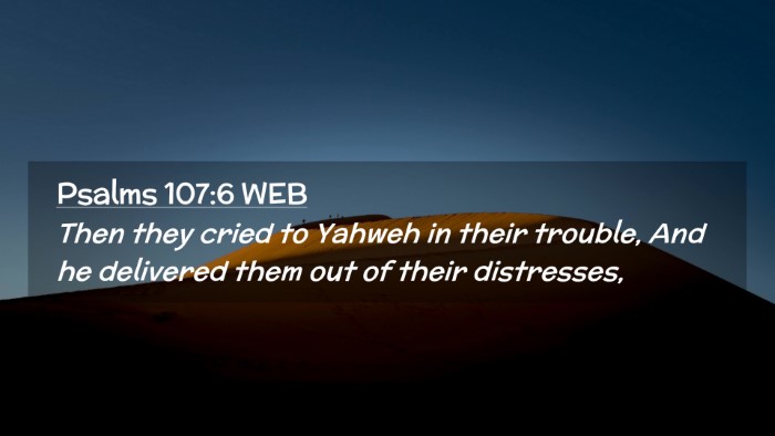 Picture 02 - Psalms 107:6 WEB Desktop Wallpaper - Then they cried to Yahweh in their trouble, And - Desktop Bible Verse Wallpaper