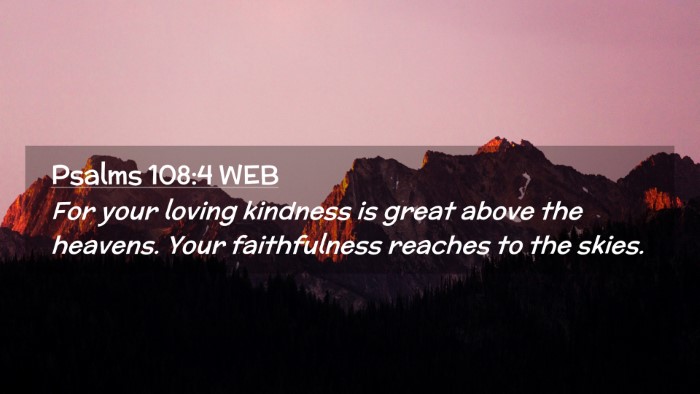 Picture 02 - Psalms 108:4 WEB Desktop Wallpaper - For your loving kindness is great above the - Desktop Bible Verse Wallpaper