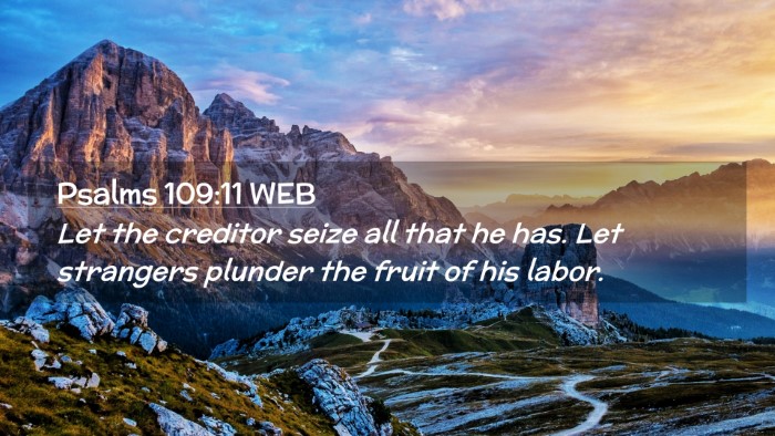 Picture 02 - Psalms 109:11 WEB Desktop Wallpaper - Let the creditor seize all that he has. Let - Desktop Bible Verse Wallpaper
