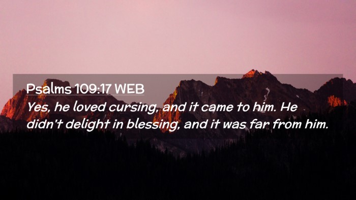 Picture 02 - Psalms 109:17 WEB Desktop Wallpaper - Yes, he loved cursing, and it came to him. He - Desktop Bible Verse Wallpaper