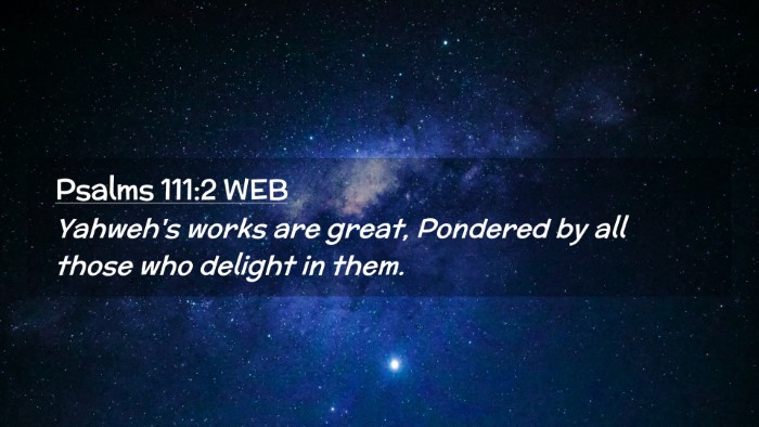 Picture 02 - Psalms 111:2 WEB Desktop Wallpaper - Yahweh's works are great, Pondered by all those - Desktop Bible Verse Wallpaper