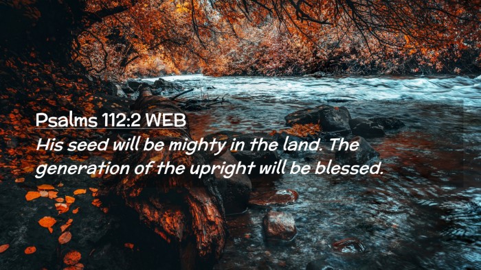 Picture 02 - Psalms 112:2 WEB Desktop Wallpaper - His seed will be mighty in the land. The - Desktop Bible Verse Wallpaper