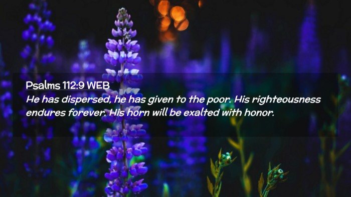 Picture 02 - Psalms 112:9 WEB Desktop Wallpaper - He has dispersed, he has given to the poor. His - Desktop Bible Verse Wallpaper