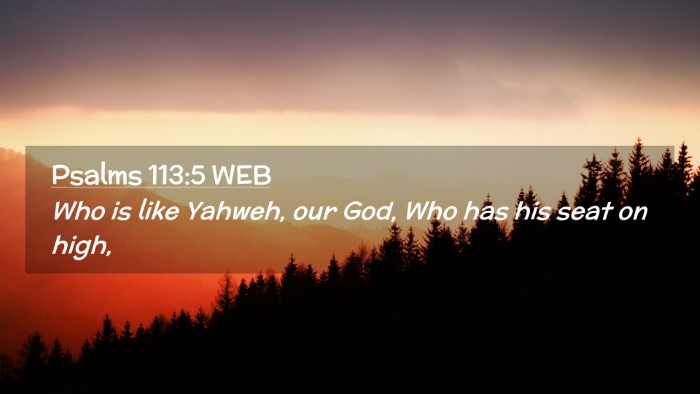 Picture 02 - Psalms 113:5 WEB Desktop Wallpaper - Who is like Yahweh, our God, Who has his seat on - Desktop Bible Verse Wallpaper