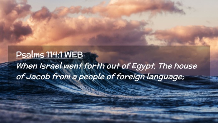 Picture 02 - Psalms 114:1 WEB Desktop Wallpaper - When Israel went forth out of Egypt, The house of - Desktop Bible Verse Wallpaper