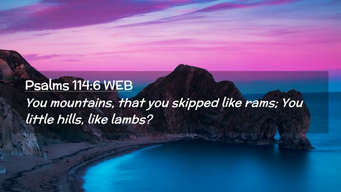 Picture 02 - Psalms 114:6 WEB Desktop Wallpaper - You mountains, that you skipped like rams; You - Desktop Bible Verse Wallpaper
