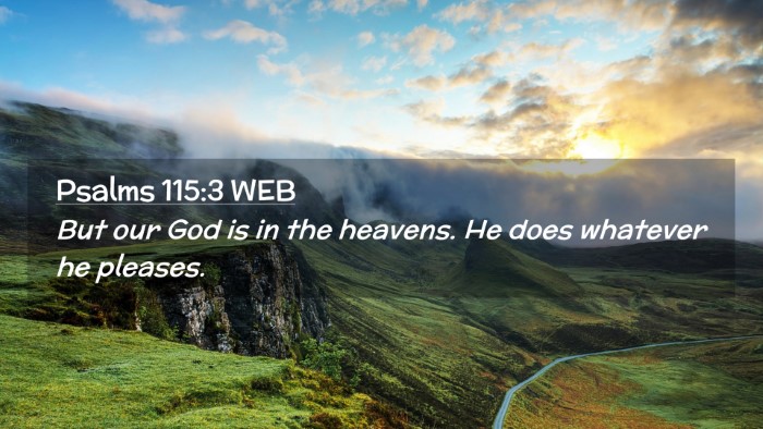 Picture 02 - Psalms 115:3 WEB Desktop Wallpaper - But our God is in the heavens. He does whatever - Desktop Bible Verse Wallpaper