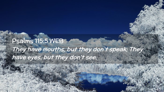 Picture 02 - Psalms 115:5 WEB Desktop Wallpaper - They have mouths, but they don't speak; They have - Desktop Bible Verse Wallpaper