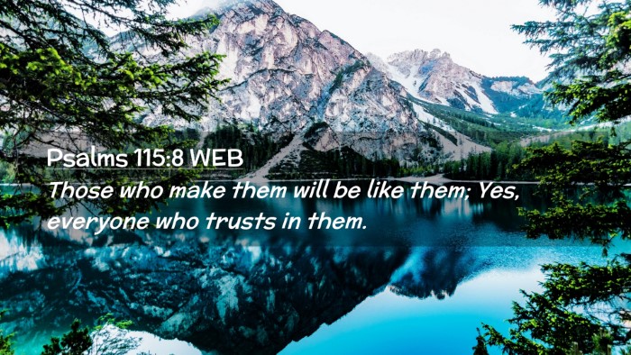 Picture 02 - Psalms 115:8 WEB Desktop Wallpaper - Those who make them will be like them; Yes, - Desktop Bible Verse Wallpaper