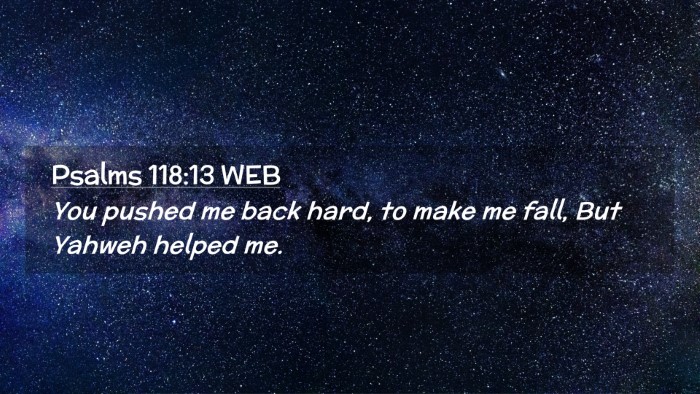 Picture 02 - Psalms 118:13 WEB Desktop Wallpaper - You pushed me back hard, to make me fall, But - Desktop Bible Verse Wallpaper