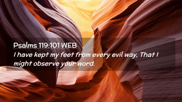 Picture 02 - Psalms 119:101 WEB Desktop Wallpaper - I have kept my feet from every evil way, That I - Desktop Bible Verse Wallpaper