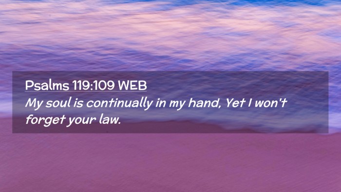 Picture 02 - Psalms 119:109 WEB Desktop Wallpaper - My soul is continually in my hand, Yet I won't - Desktop Bible Verse Wallpaper