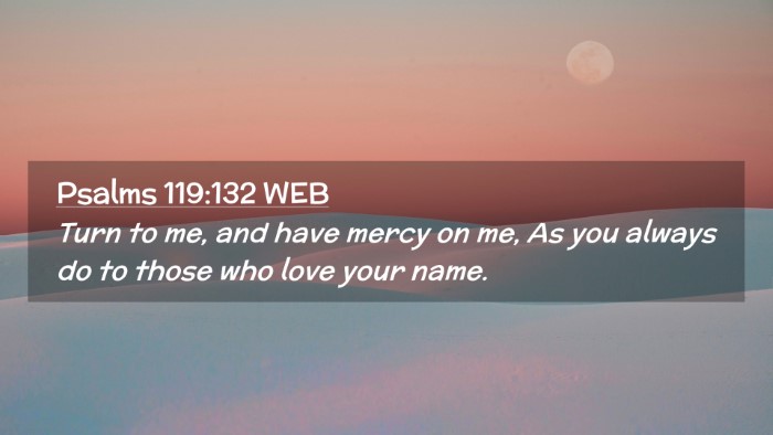 Picture 02 - Psalms 119:132 WEB Desktop Wallpaper - Turn to me, and have mercy on me, As you always - Desktop Bible Verse Wallpaper