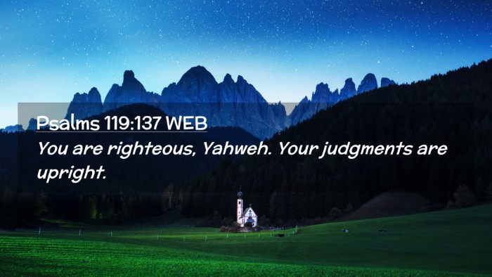 Picture 02 - Psalms 119:137 WEB Desktop Wallpaper - You are righteous, Yahweh. Your judgments are - Desktop Bible Verse Wallpaper
