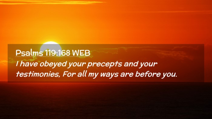 Picture 02 - Psalms 119:168 WEB Desktop Wallpaper - I have obeyed your precepts and your testimonies, - Desktop Bible Verse Wallpaper
