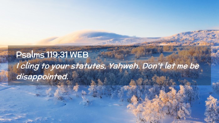 Picture 02 - Psalms 119:31 WEB Desktop Wallpaper - I cling to your statutes, Yahweh. Don't let me be - Desktop Bible Verse Wallpaper