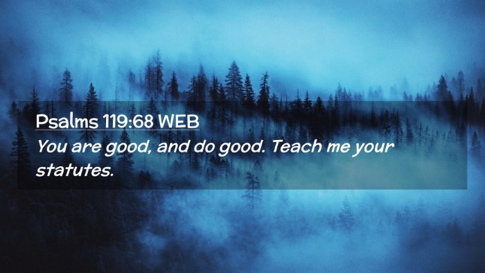 Picture 02 - Psalms 119:68 WEB Desktop Wallpaper - You are good, and do good. Teach me your - Desktop Bible Verse Wallpaper