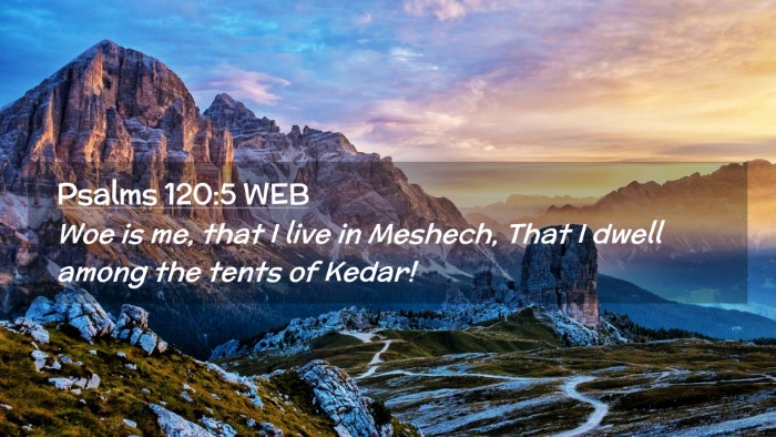 Picture 02 - Psalms 120:5 WEB Desktop Wallpaper - Woe is me, that I live in Meshech, That I dwell - Desktop Bible Verse Wallpaper
