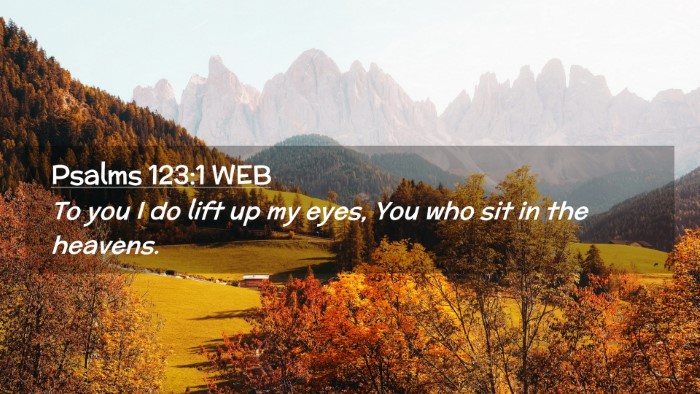Picture 02 - Psalms 123:1 WEB Desktop Wallpaper - To you I do lift up my eyes, You who sit in the - Desktop Bible Verse Wallpaper
