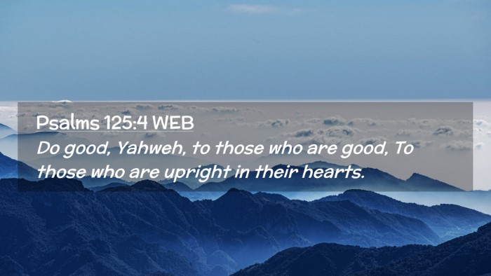 Picture 02 - Psalms 125:4 WEB Desktop Wallpaper - Do good, Yahweh, to those who are good, To those - Desktop Bible Verse Wallpaper