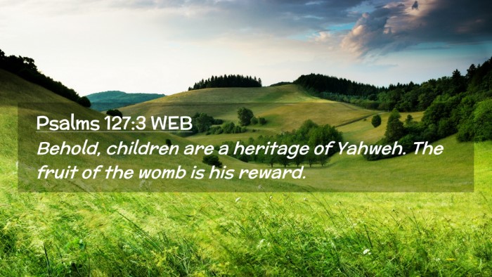 Picture 02 - Psalms 127:3 WEB Desktop Wallpaper - Behold, children are a heritage of Yahweh. The - Desktop Bible Verse Wallpaper