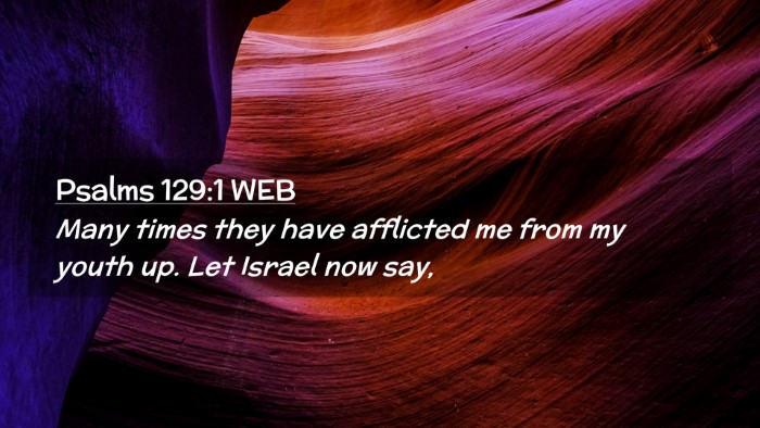 Picture 02 - Psalms 129:1 WEB Desktop Wallpaper - Many times they have afflicted me from my youth - Desktop Bible Verse Wallpaper