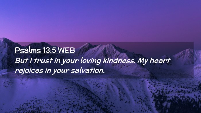 Picture 02 - Psalms 13:5 WEB Desktop Wallpaper - But I trust in your loving kindness. My heart - Desktop Bible Verse Wallpaper