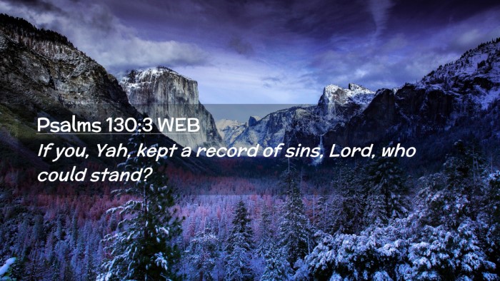Picture 02 - Psalms 130:3 WEB Desktop Wallpaper - If you, Yah, kept a record of sins, Lord, who - Desktop Bible Verse Wallpaper