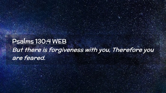 Picture 02 - Psalms 130:4 WEB Desktop Wallpaper - But there is forgiveness with you, Therefore you - Desktop Bible Verse Wallpaper