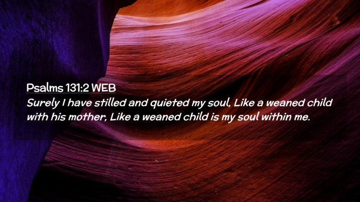 Picture 02 - Psalms 131:2 WEB Desktop Wallpaper - Surely I have stilled and quieted my soul, Like a - Desktop Bible Verse Wallpaper