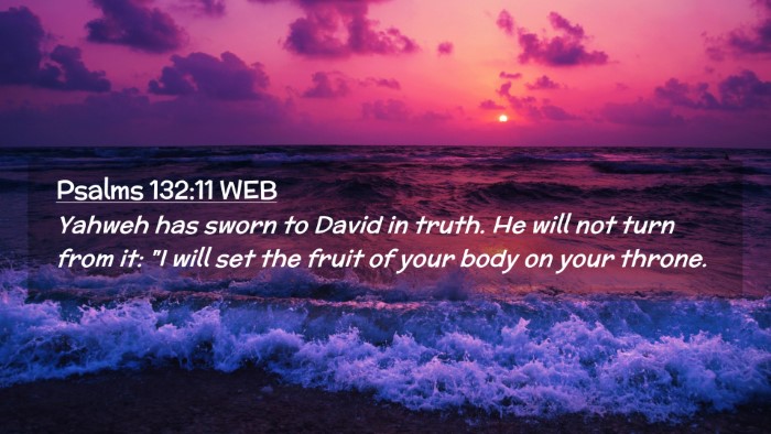 Picture 02 - Psalms 132:11 WEB Desktop Wallpaper - Yahweh has sworn to David in truth. He will not - Desktop Bible Verse Wallpaper