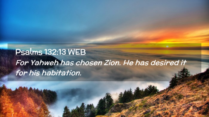 Picture 02 - Psalms 132:13 WEB Desktop Wallpaper - For Yahweh has chosen Zion. He has desired it for - Desktop Bible Verse Wallpaper