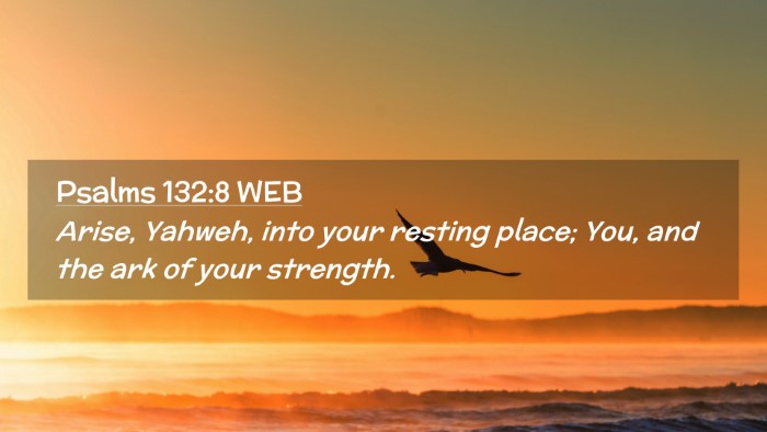 Picture 02 - Psalms 132:8 WEB Desktop Wallpaper - Arise, Yahweh, into your resting place; You, and - Desktop Bible Verse Wallpaper