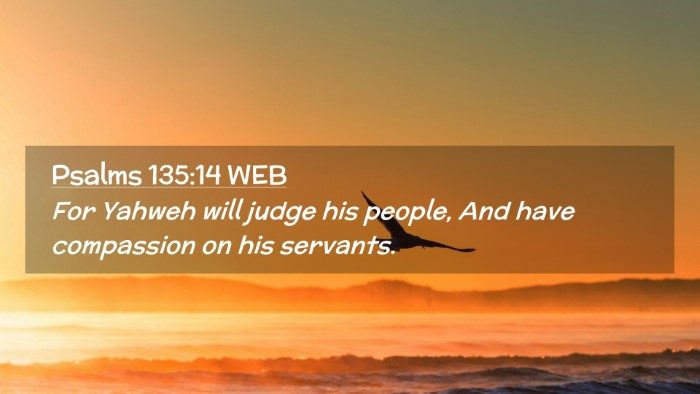 Picture 02 - Psalms 135:14 WEB Desktop Wallpaper - For Yahweh will judge his people, And have - Desktop Bible Verse Wallpaper